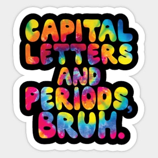 Capital Letters And Periods Bruh, ELA Teacher Funny Tie Dye Sticker